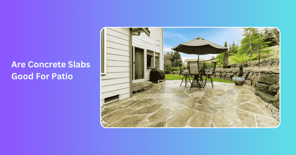 Are Concrete Slabs Good For Patio