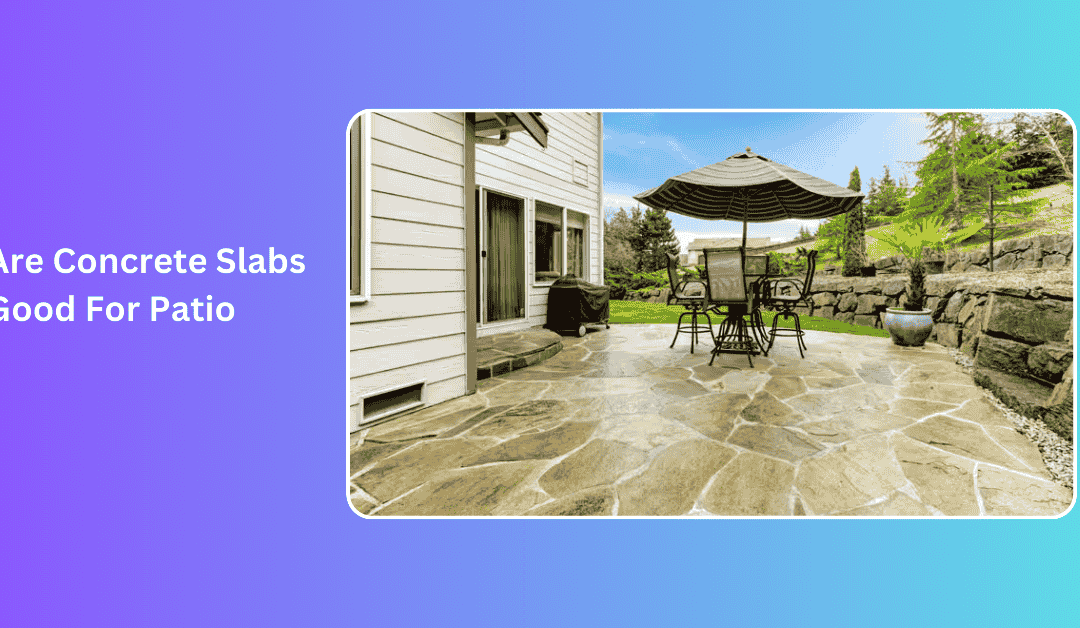 Are Concrete Slabs Good For Patio