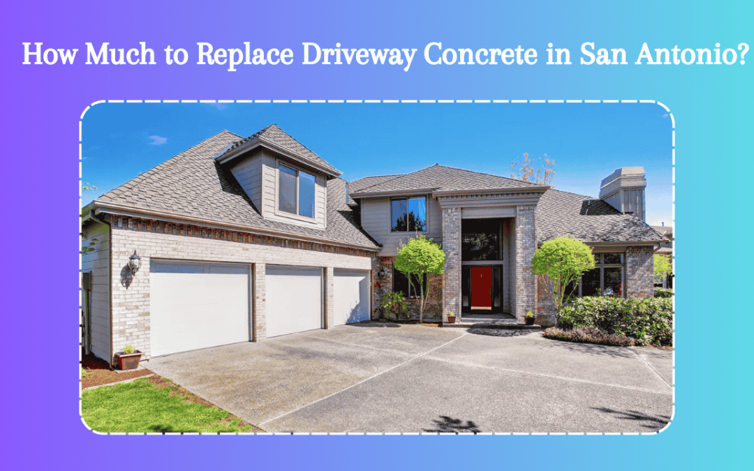 How Much to Replace Driveway Concrete in San Antonio?
