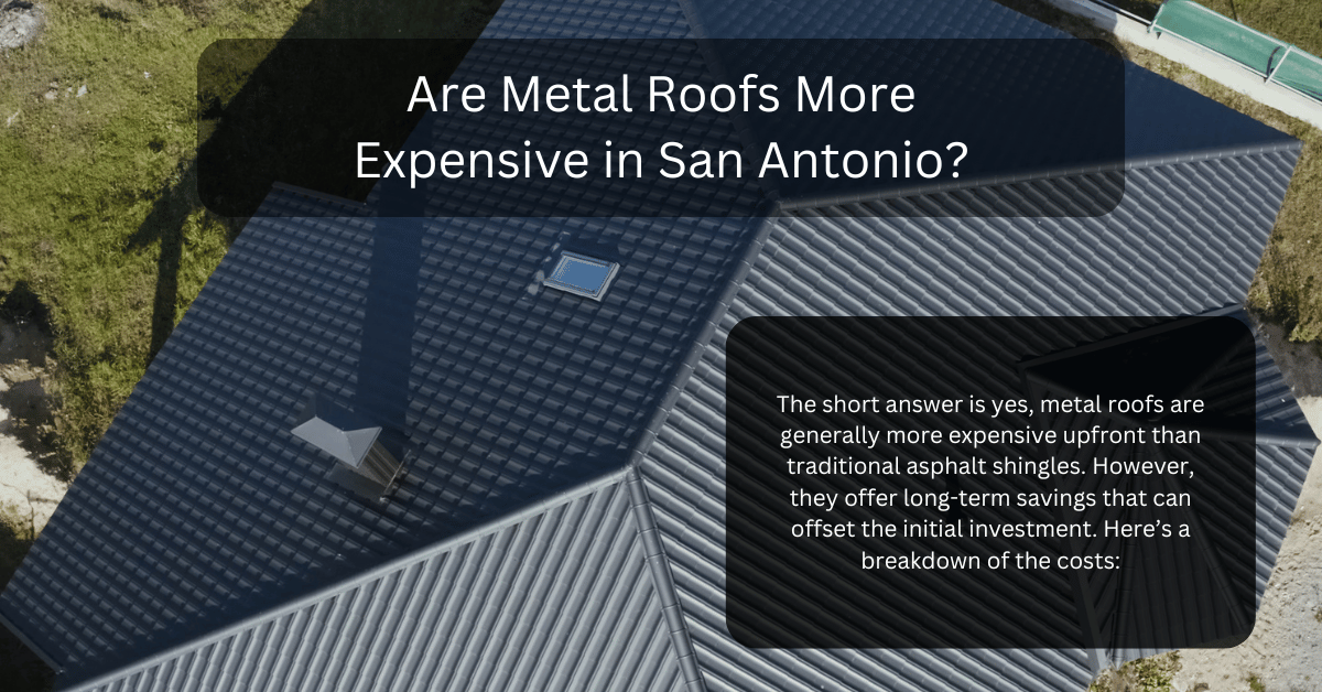Are Metal Roofs More Expensive in San Antonio