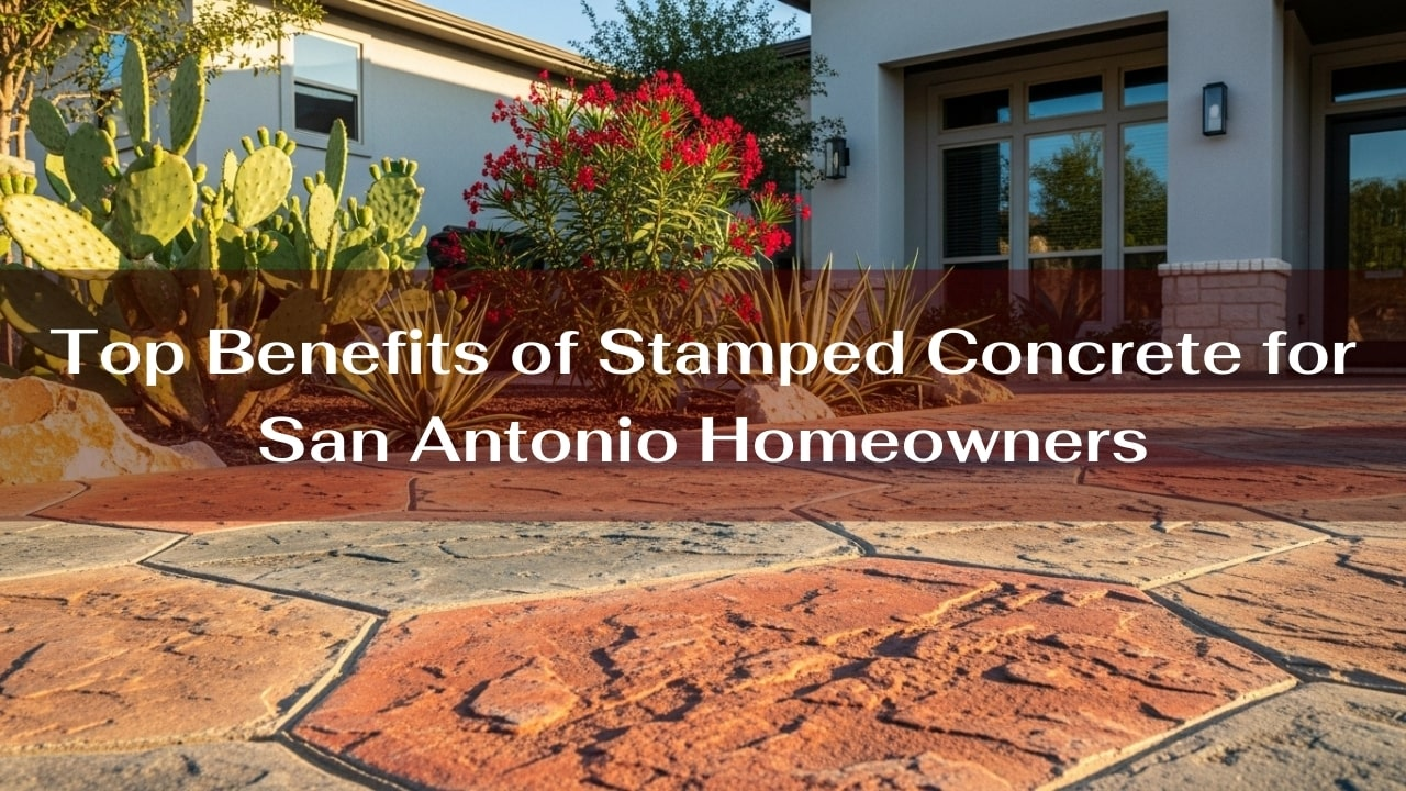 Top Benefits of Stamped Concrete for San Antonio Homeowners