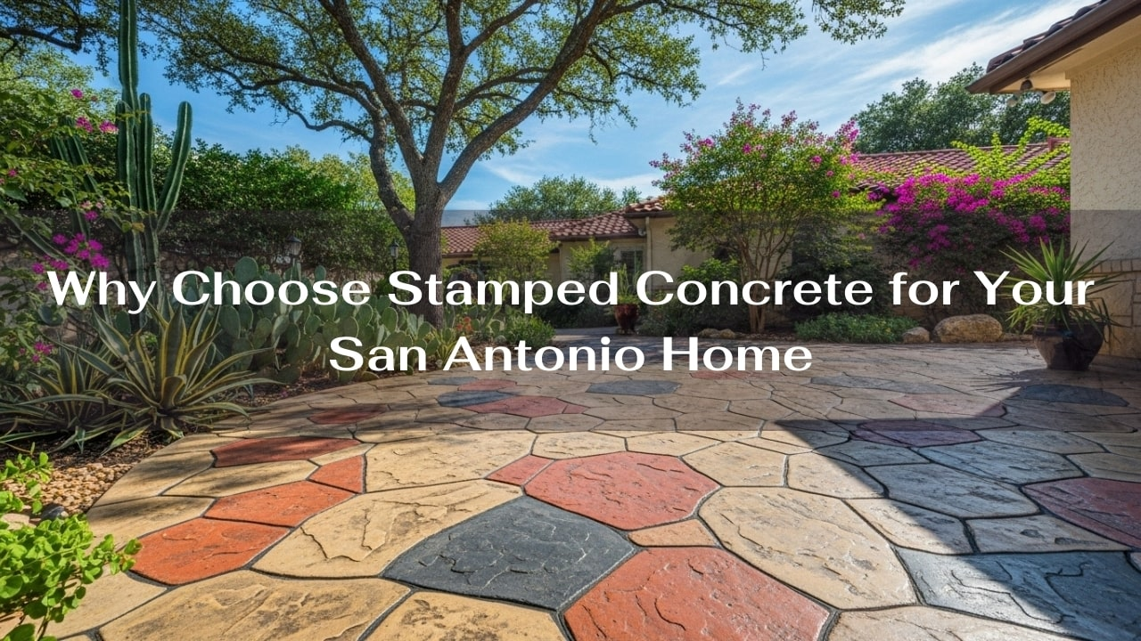 Why Choose Stamped Concrete for Your San Antonio Home