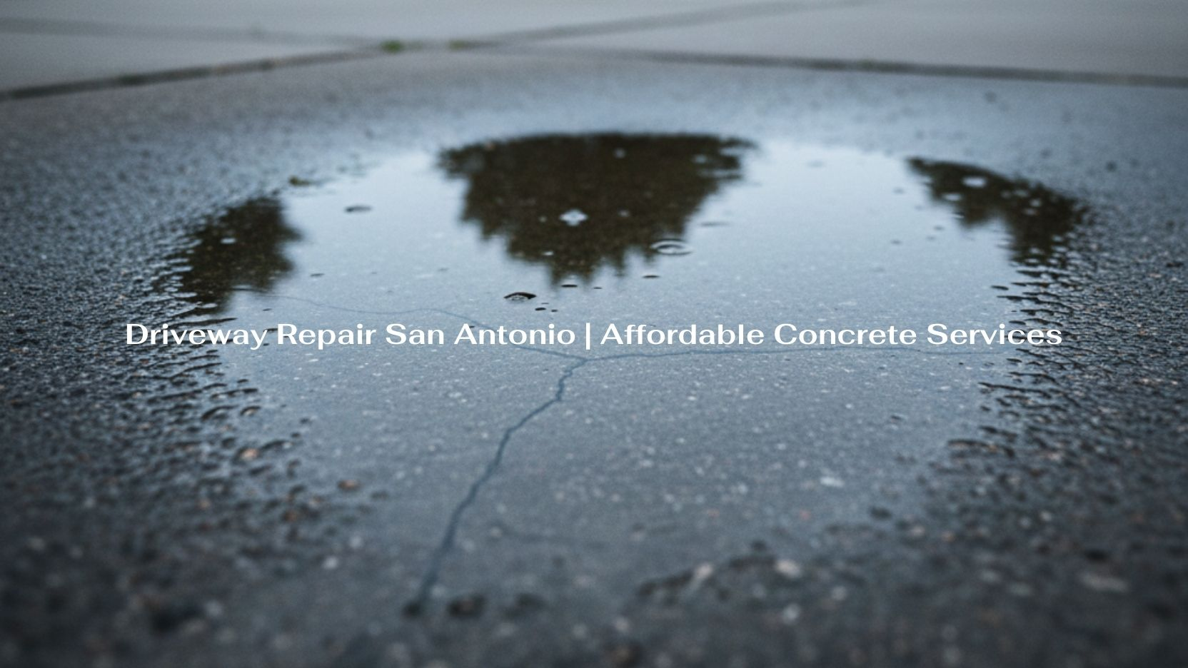 Driveway Repair San Antonio | Affordable Concrete Services