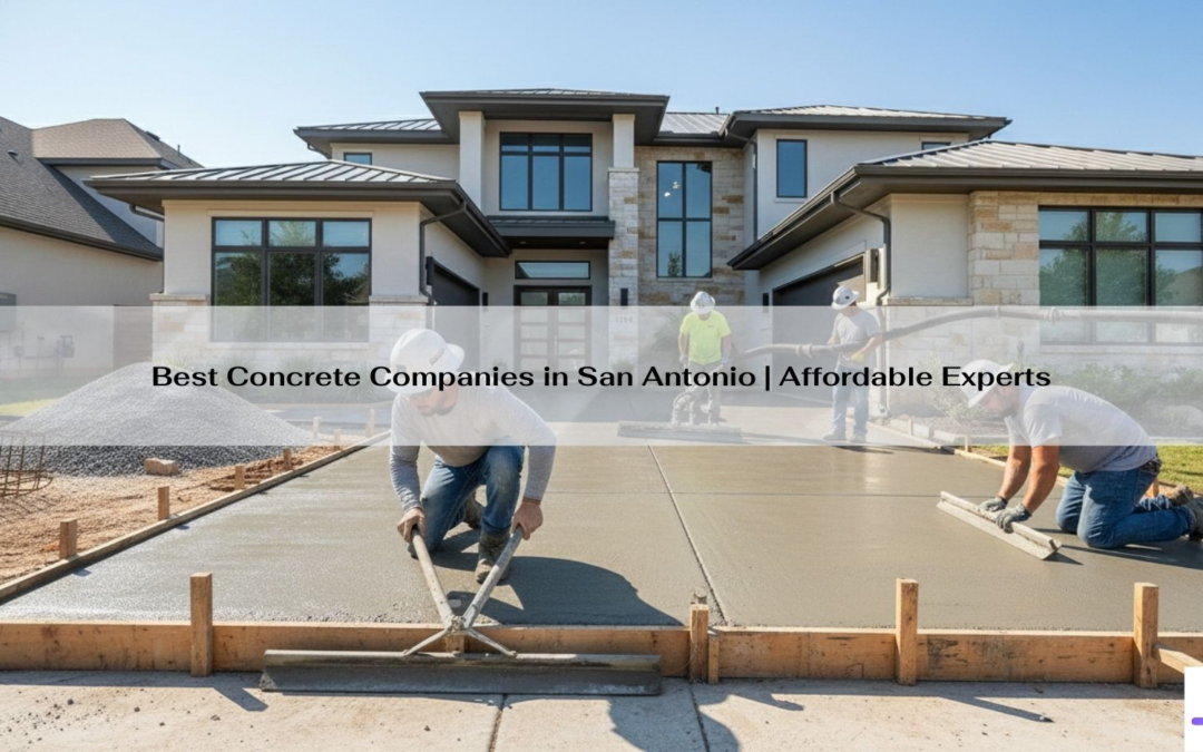Best Concrete Companies in San Antonio | Affordable Experts