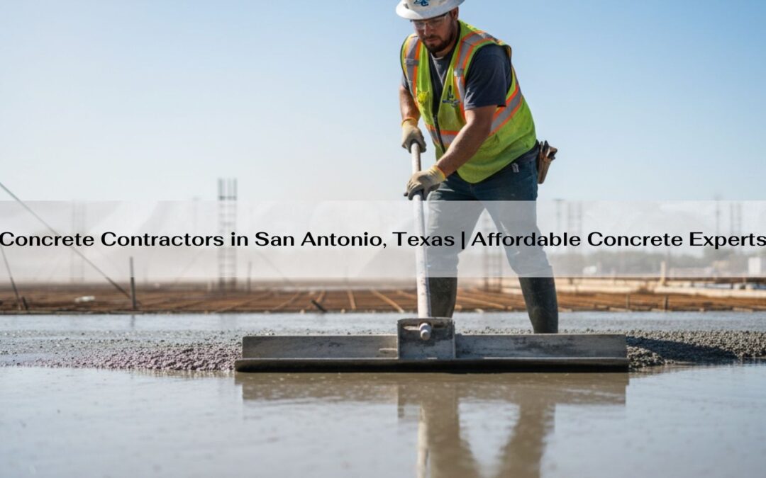 Concrete Contractors in San Antonio, Texas | Affordable Concrete Experts