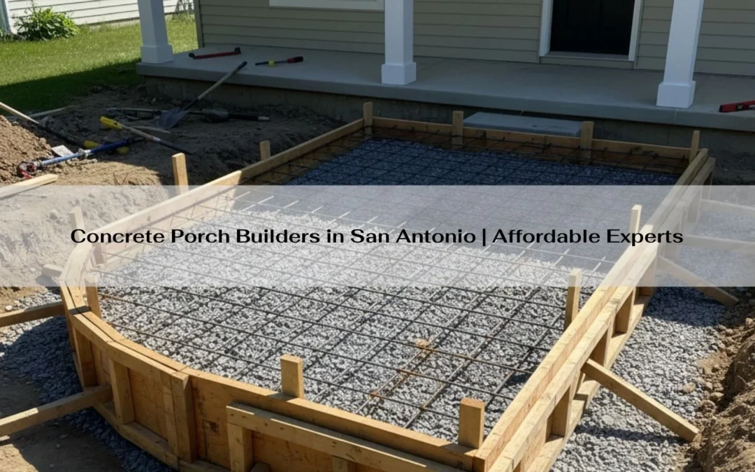 Concrete Porch Builders in San Antonio | Affordable Experts