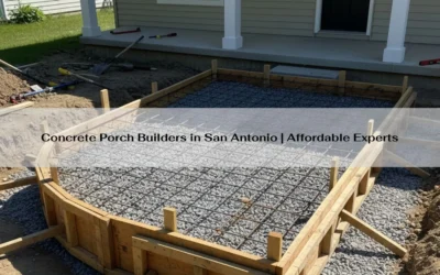Concrete Porch Builders in San Antonio | Affordable Experts