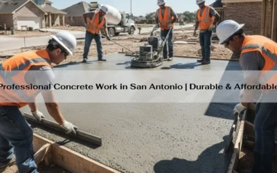 Professional Concrete Work in San Antonio | Durable & Affordable