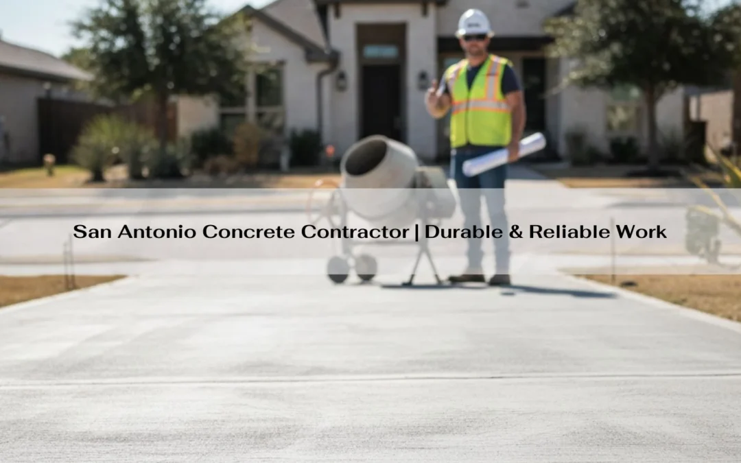 San Antonio Concrete Contractor | Durable & Reliable Work