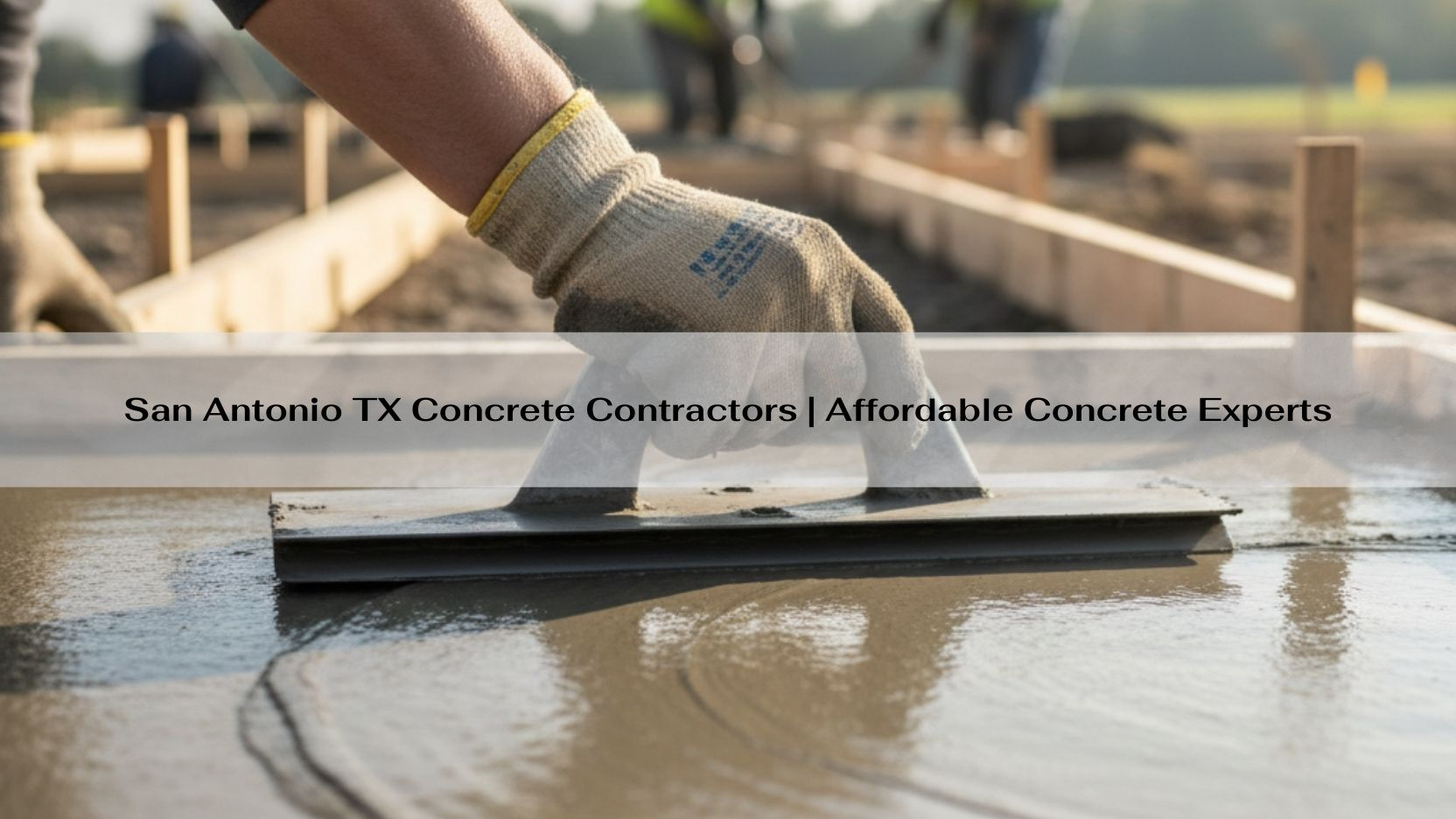 San Antonio TX Concrete Contractors | Affordable Concrete Experts