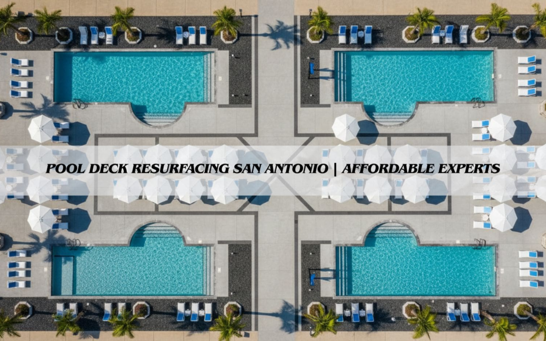 Pool Deck Resurfacing San Antonio | Affordable Experts