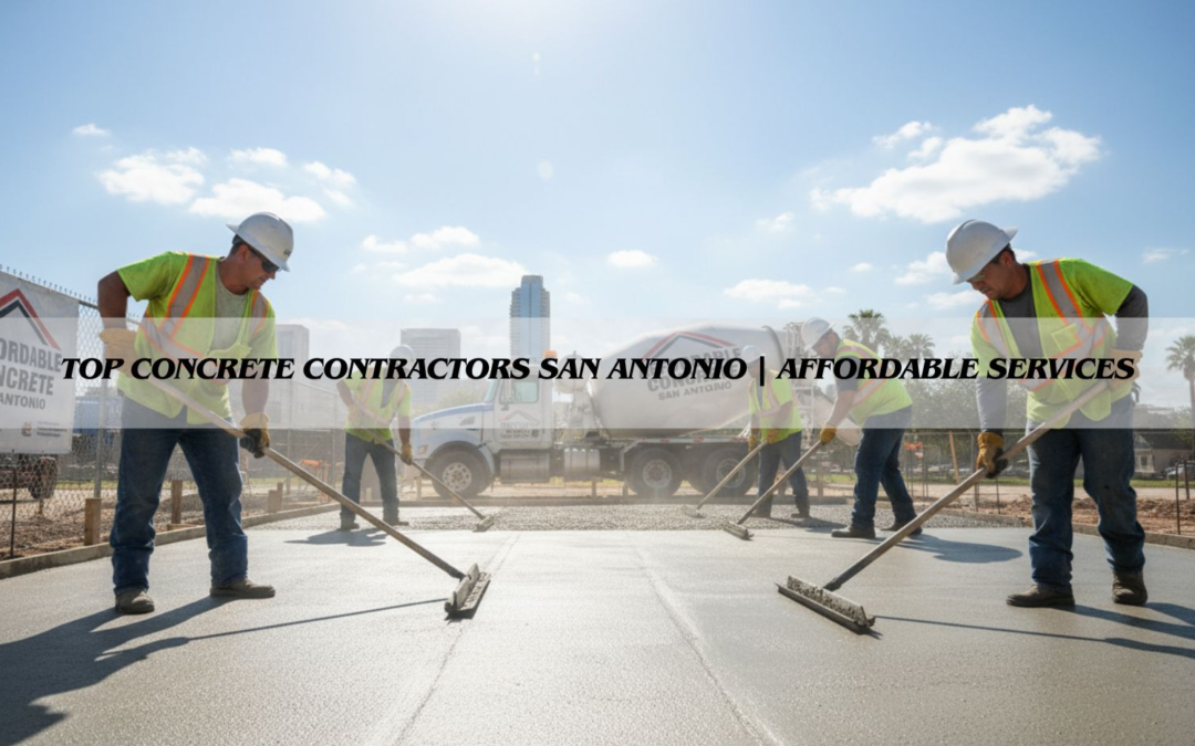 Top Concrete Contractors San Antonio | Affordable Services