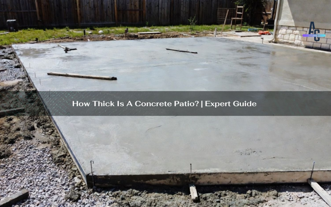 How Thick Is A Concrete Patio? | Expert Guide