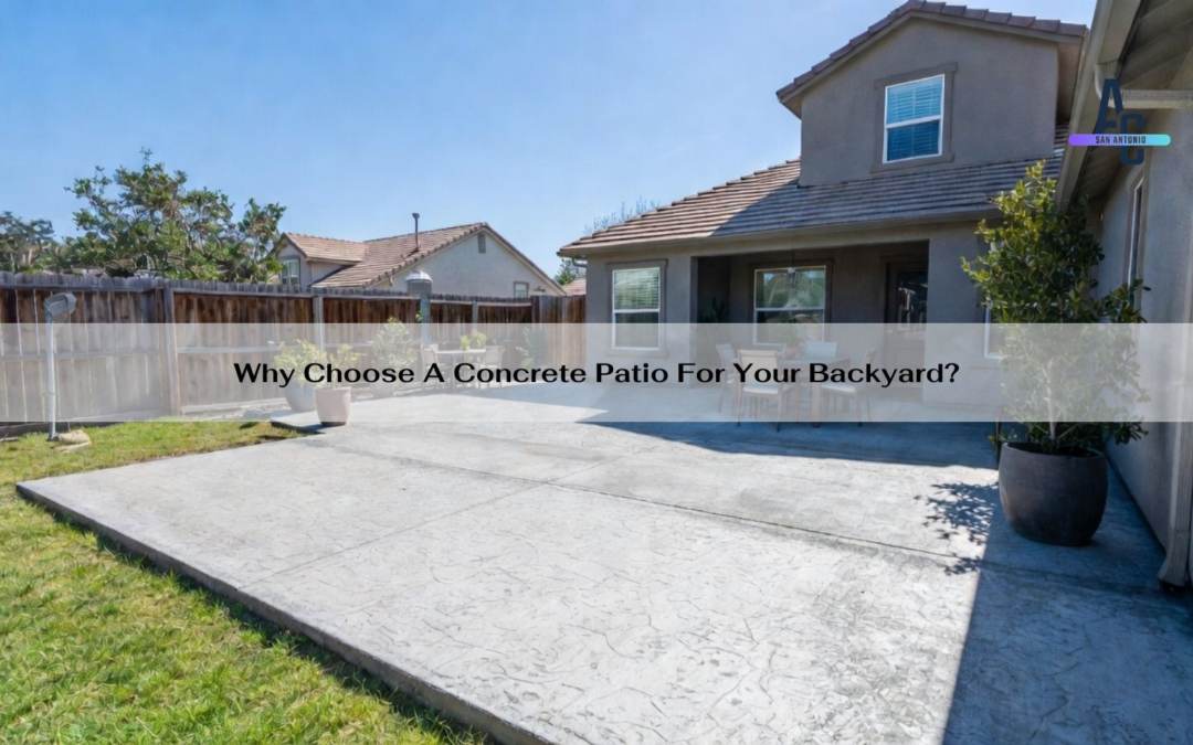 Why Choose A Concrete Patio For Your Backyard?