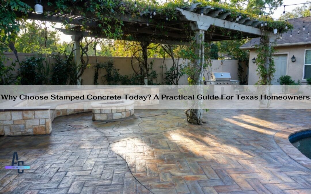 Why Choose Stamped Concrete Today? A Practical Guide For Texas Homeowners