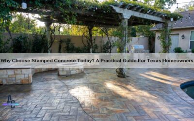 Why Choose Stamped Concrete Today? A Practical Guide For Texas Homeowners