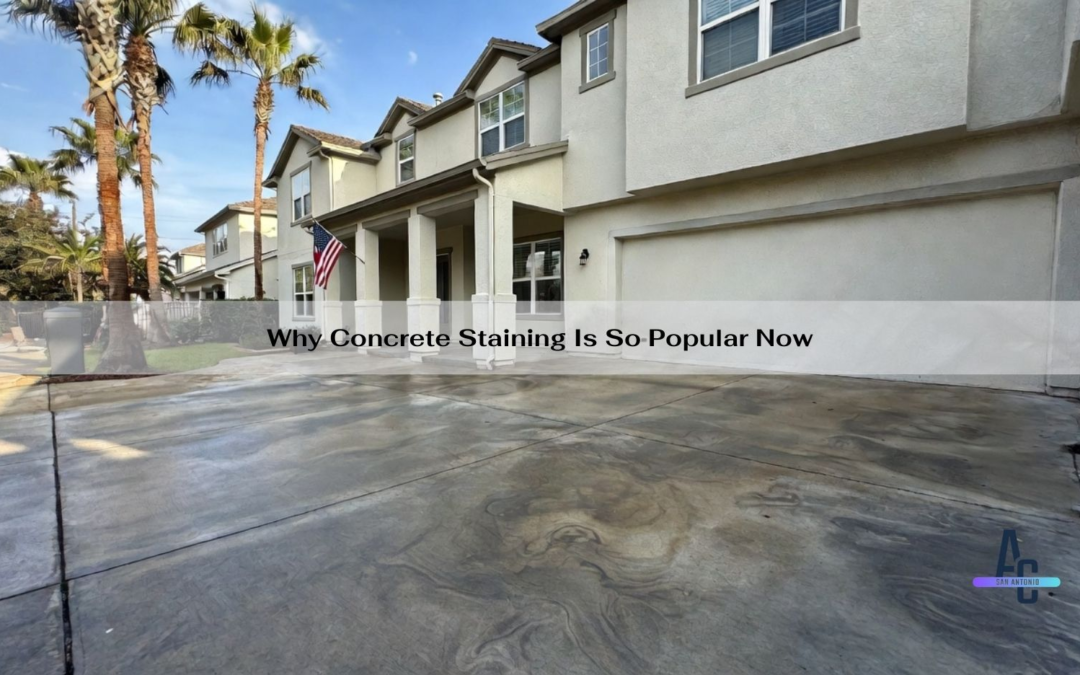 Why Concrete Staining Is So Popular Now