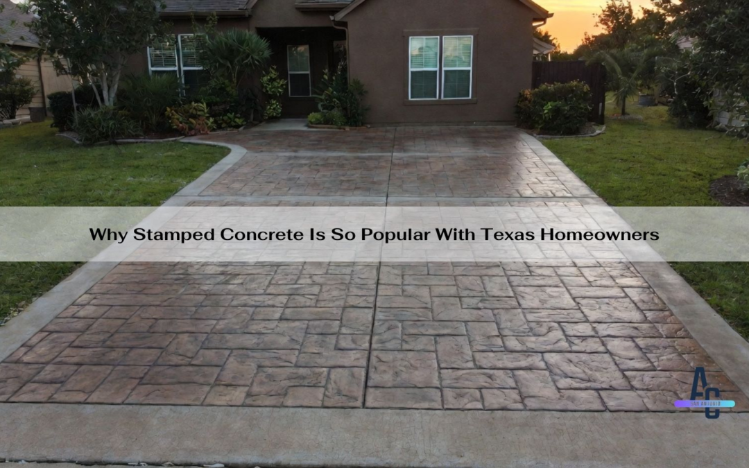 Why Stamped Concrete Is So Popular With Texas Homeowners
