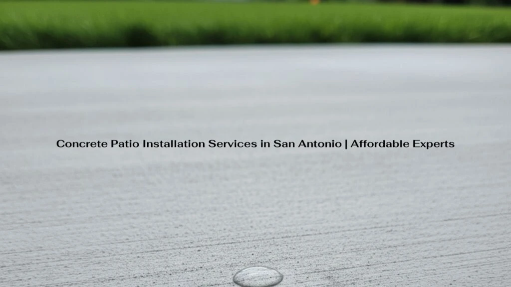 Concrete Patio Installation Services in San Antonio